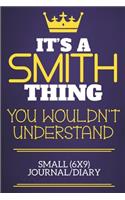 It's A Smith Thing You Wouldn't Understand Small (6x9) Journal/Diary