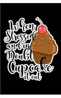 When Stressed And In Doubt Cupcake It Out