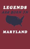 LEGENDS ARE BORN IN Maryland Notebook Birthday Gift