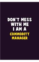 Don't Mess With Me, I Am A Commodity Manager: 6X9 Career Pride 120 pages Writing Notebooks