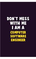 Don't Mess With Me, I Am A Computer Software Engineer