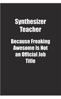 Synthesizer Teacher Because Freaking Awesome Is Not an Official Job Title.