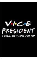 Vice president I will be there for you: Vice President Notebook journal Diary Cute funny humorous blank lined notebook Gift for student school college ruled graduation gift ... job working