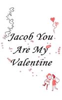 Jacob you are my valentine: Journal & notebook lined writing notebook/journal, best gift for valentine day