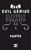 Evil Genius Cleverly Disguised As A Painter