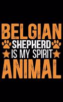 Belgian Shepherd Is My Spirit Animal