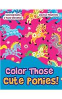 Color Those Cute Ponies! Coloring Books 3 Years Old Edition