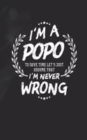 I'm A Popo To Save Time Let's Just Assume That I Never Wrong: Family life Grandpa Dad Men love marriage friendship parenting wedding divorce Memory dating Journal Blank Lined Note Book Gift