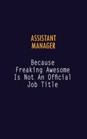 Assistant Manager Because Freaking Awesome is not An Official Job Title: 6X9 Career Pride Notebook Unlined 120 pages Writing Journal