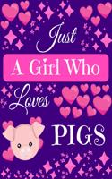 Just A Girl Who Loves Pigs