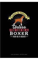 Always Be Yourself Unless You Can Be A Boxer Then Be A Boxer: Dual Notebook - Dotted & Lined(28 Dual Notebook - Dotted & Lined)