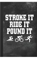 Stroke It Ride It Pound It
