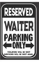 Reserved Waiter Parking Only. Violators Will Be Shot. Survivors Will Be Shot Again: Blank Lined Notebook - Thank You Gift For Waiter