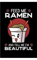 Feed Me Ramen and Tell Me I'm Beautiful: Japanese Noodle Notebook to Write in, 6x9, Lined, 120 Pages Journal