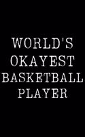 Worlds Okayest Basketball Player: Blank Lined Journal For Taking Notes, Journaling, Funny Gift, Gag Gift For Coworker or Family Member