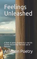 Feelings Unleashed: A book of poetry inspired by a real life journey discovering true love out of darkness