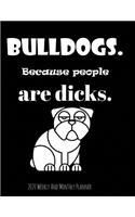 Bulldogs Because People Are Dicks 2020 Weekly And Monthly Planner: Cute Year-At-A-Glance Organizer, Calendar and Diary Gifts For Women - Black