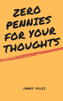 Zero Pennies For Your Thoughts