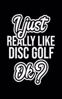 I Just Really Like Disc Golf Ok?