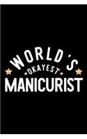 World's Okayest Manicurist: Nice Notebook for Manicurist - Funny Christmas Gift Idea for Manicurist - Manicurist Journal - 100 pages 6x9 inches