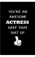 You're An Awesome Actress Keep That Shit Up