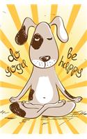 Do Yoga Be Happy: Cute Dog Doing Yoga Blank Lined Notebook - Funny Journal with Lines - Orange, Yellow, Brown & White Novelty Gift Note Book, Writing Pad or Diary for