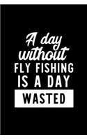 A Day Without Fly Fishing Is A Day Wasted