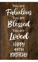 You are Fabulous You Are Blessed You Are Loved Happy 49th Birthday: Love Quote 49th Birthday Gift / Journal / Notebook / Diary / Unique Greeting Card Alternative better then gift card