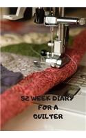 52 Week Diary for a Quilter: Journal/Tracker for Men Women Girls and Boy to Jot Down Your Creative Ideas, Appointments, Notes and Reminders