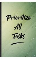 Prioritize All Tasks: Funny Blank Lined Positive Motivation Notebook/ Journal, Graduation Appreciation Gratitude Thank You Souvenir Gag Gift, Superb Graphic 110 Pages