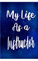 My Life as a Instructor: The perfect gift for the professional in your life - Funny 119 page lined journal!