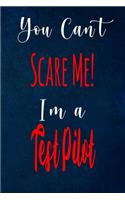 You Can't Scare Me! I'm A Test Pilot: The perfect gift for the professional in your life - Funny 119 page lined journal!