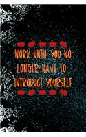 Work Until You No Longer Have To Introduce Yourself