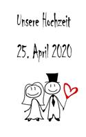 Unsere Hochzeit - 25. April 2020: Hochzeitsplaner, Weddingplaner, Hochzeitscheckliste, Jahrestag, Hochzeitsdatum - Individuelles Geschenk für Braut, Trauzeugen, Trauzeugin und Brautp