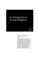 Introduction to Ice Jam Mitigation