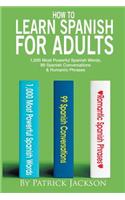 How to Learn Spanish for Adults: 1,000 Most Powerful Spanish Words, 99 Spanish Conversations & Romantic Phrases