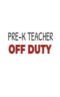 Pre-K Teacher Off Duty: Preschool Teacher Summer Vacation Gag Gift Notebook