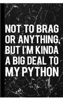 Not to Brag or Anything But I'm Kinda a Big Deal to My Python