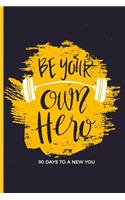 Be Your Own Hero: 90 Days To A New You - Workout and Exercise Progress Training Journal For Women Men