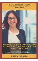 How Not to Close Your Business the Day After the Opening