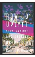 How to Uplyft Your Earnings and Receive Uber-Tips