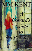 Coward's Guide to Oil Painting - the Novel
