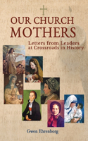 Our Church Mothers Letters from Leaders at Crossroads in History