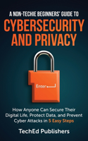 Non-Techie Beginners' Guide to Cybersecurity and Privacy
