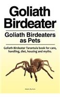 Goliath Birdeater . Goliath Birdeaters as Pets. Goliath Birdeater Tarantula book for care, handling, diet, housing and myths.