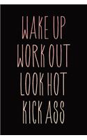 Wake Up Work Out Look Hot Kick Ass