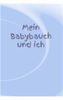 Mein Babybauch Und Ich: Schwangerschaft Schwanger Frau Eltern Mann Vater Mutter Baby Babytagebuch Erziehung Erfahrung Medizin Gynäkologe Geburt Sohn Tochter