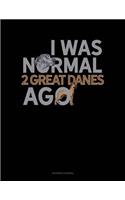 I Was Normal 2 Great Danes Ago: (Accounts Journal)
