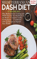 Mediterranean DASH Diet: 4 Books in 1 - Why Mediterranean Cooking and DASH Diet Are the Healthiest in the World. 2 Complete Guides for Beginners + 2 Cookbooks with 290 Recip