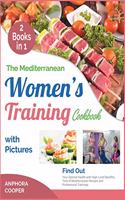 The Mediterranean Women's Training Cookbook with Pictures [2 in 1]: Find Out Your Optimal Health with High-Level Benefits, Tens of Mediterranean Recipes and Professional Trainings